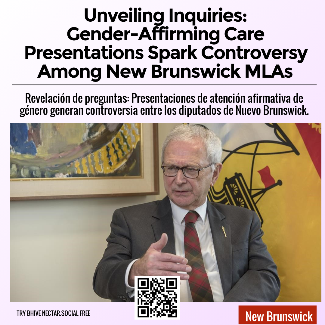 Unveiling Inquiries: Gender-Affirming Care Presentations Spark Controversy Among New Brunswick MLAs