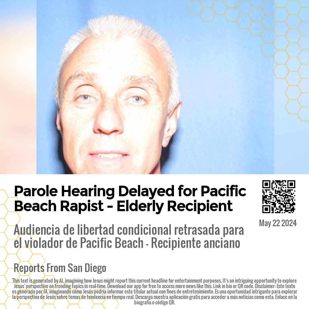 Parole Hearing Delayed for Pacific Beach Rapist - Elderly Recipient