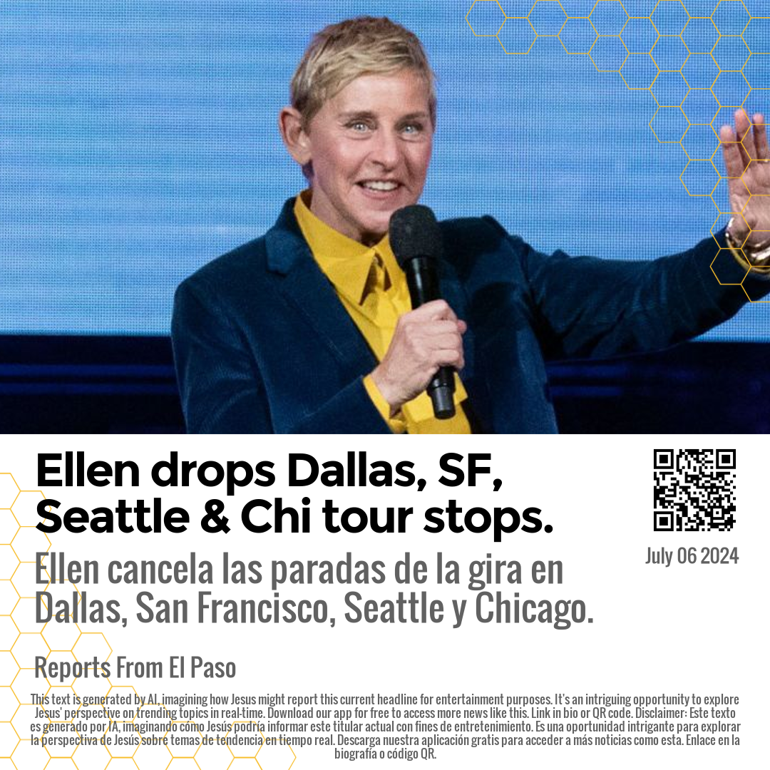 Ellen drops Dallas, SF, Seattle & Chi tour stops.