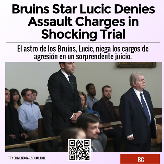 Bruins Star Lucic Denies Assault Charges in Shocking Trial