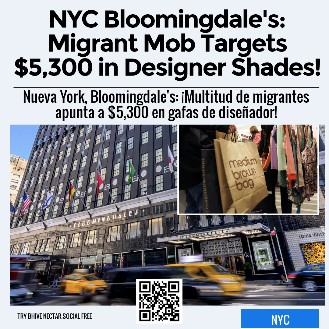 NYC Bloomingdale's: Migrant Mob Targets $5,300 in Designer Shades!