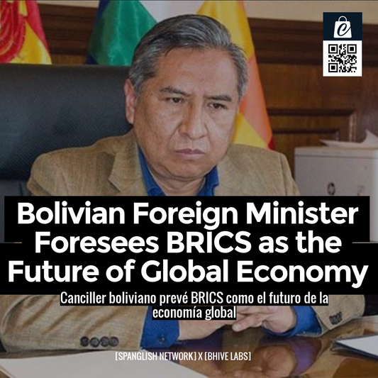 Bolivian Foreign Minister Foresees BRICS as the Future of Global Economy