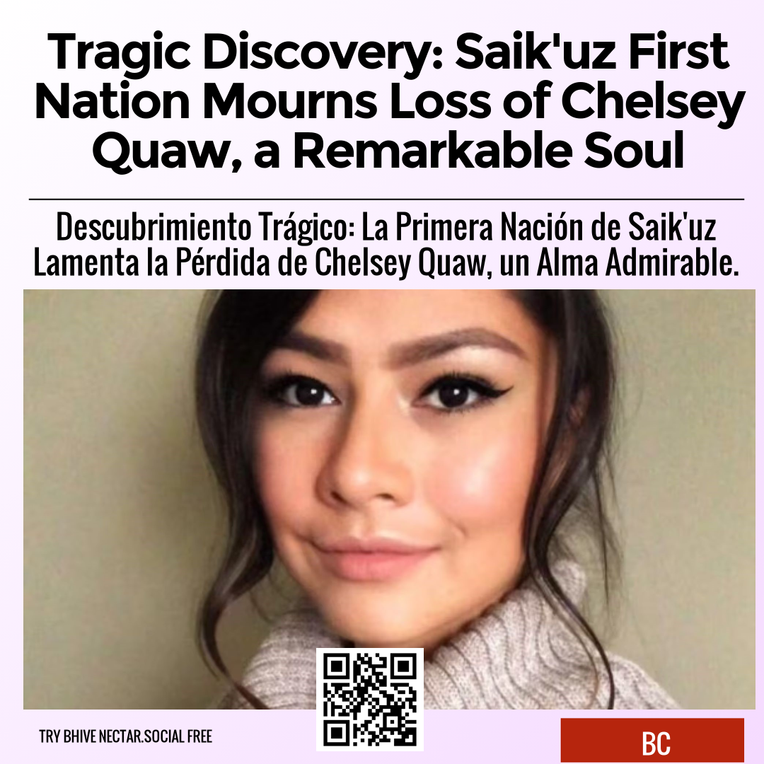 Tragic Discovery: Saik'uz First Nation Mourns Loss of Chelsey Quaw, a Remarkable Soul