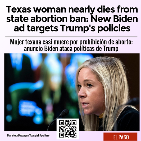 Texas woman nearly dies from state abortion ban: New Biden ad targets Trump's policies