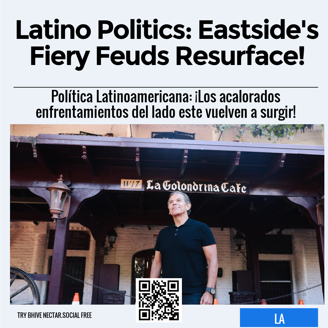 Latino Politics: Eastside's Fiery Feuds Resurface!