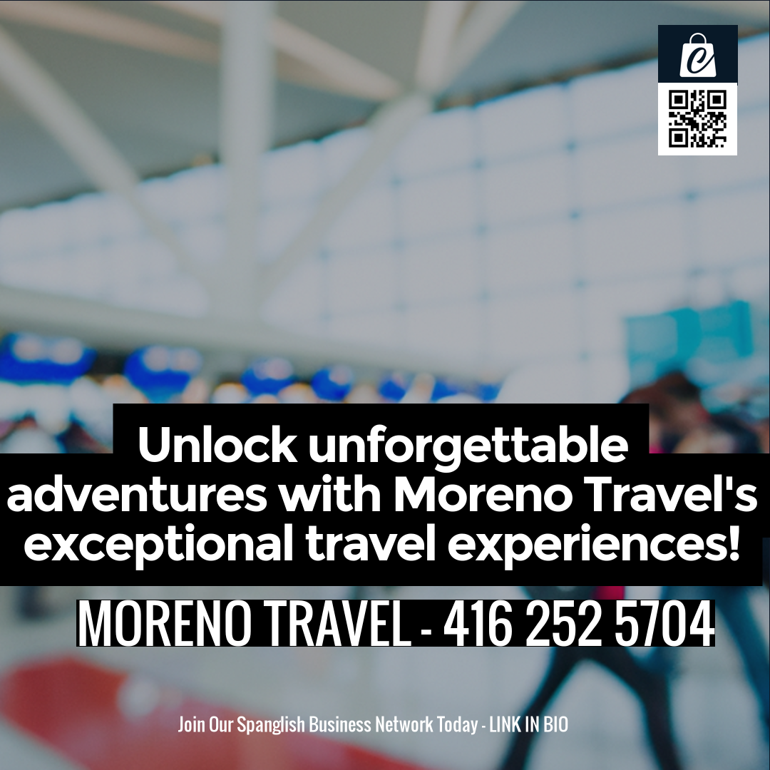 Unlock unforgettable adventures with Moreno Travel's exceptional travel experiences!