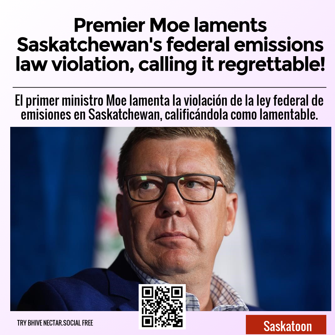 Premier Moe laments Saskatchewan's federal emissions law violation, calling it regrettable!