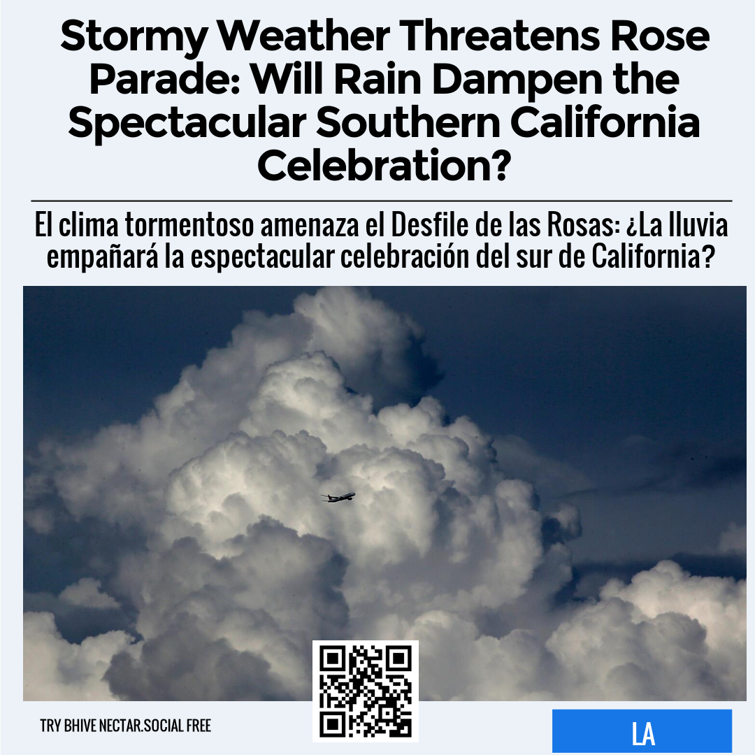 Stormy Weather Threatens Rose Parade: Will Rain Dampen the Spectacular Southern California Celebration?