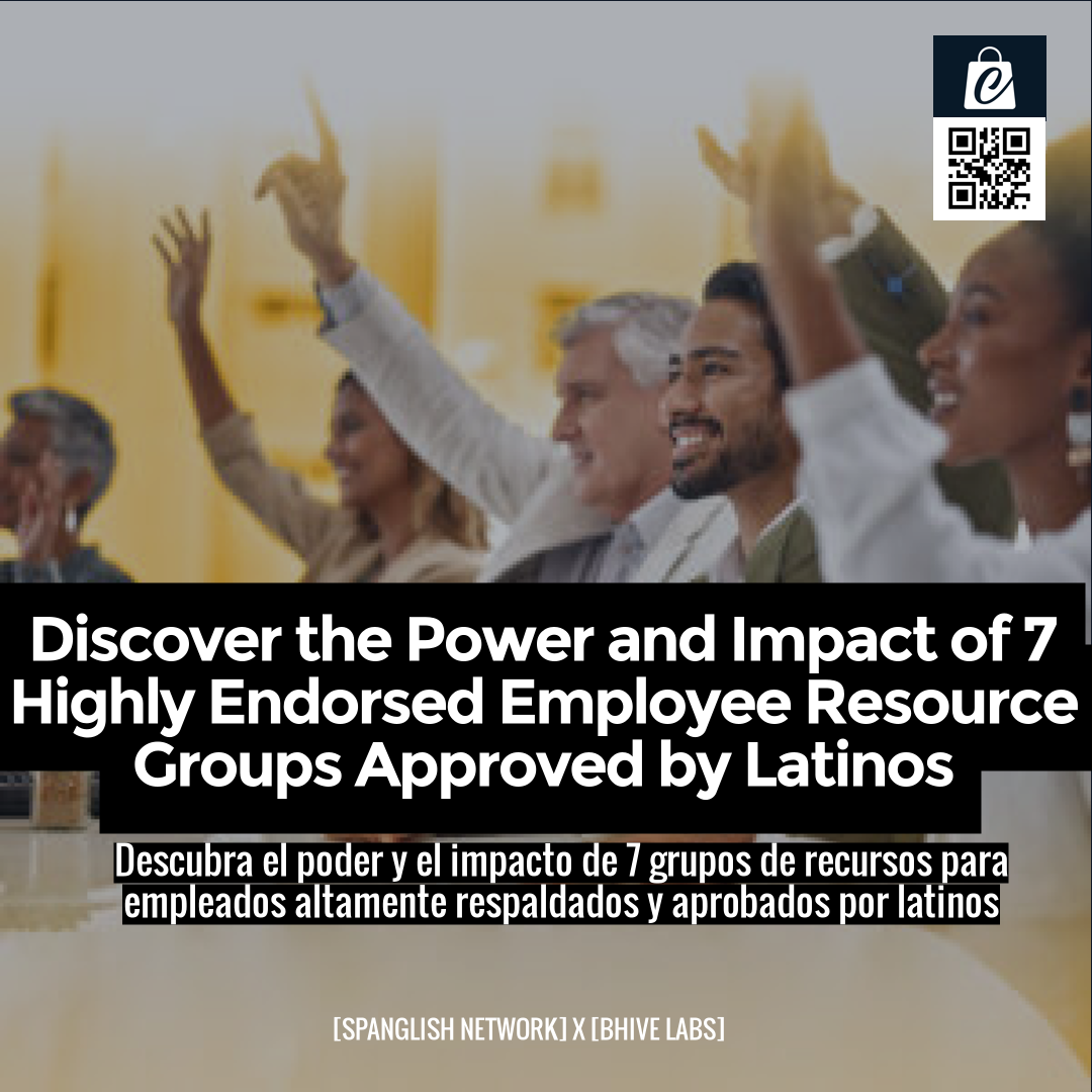 Discover the Power and Impact of 7 Highly Endorsed Employee Resource Groups Approved by Latinos