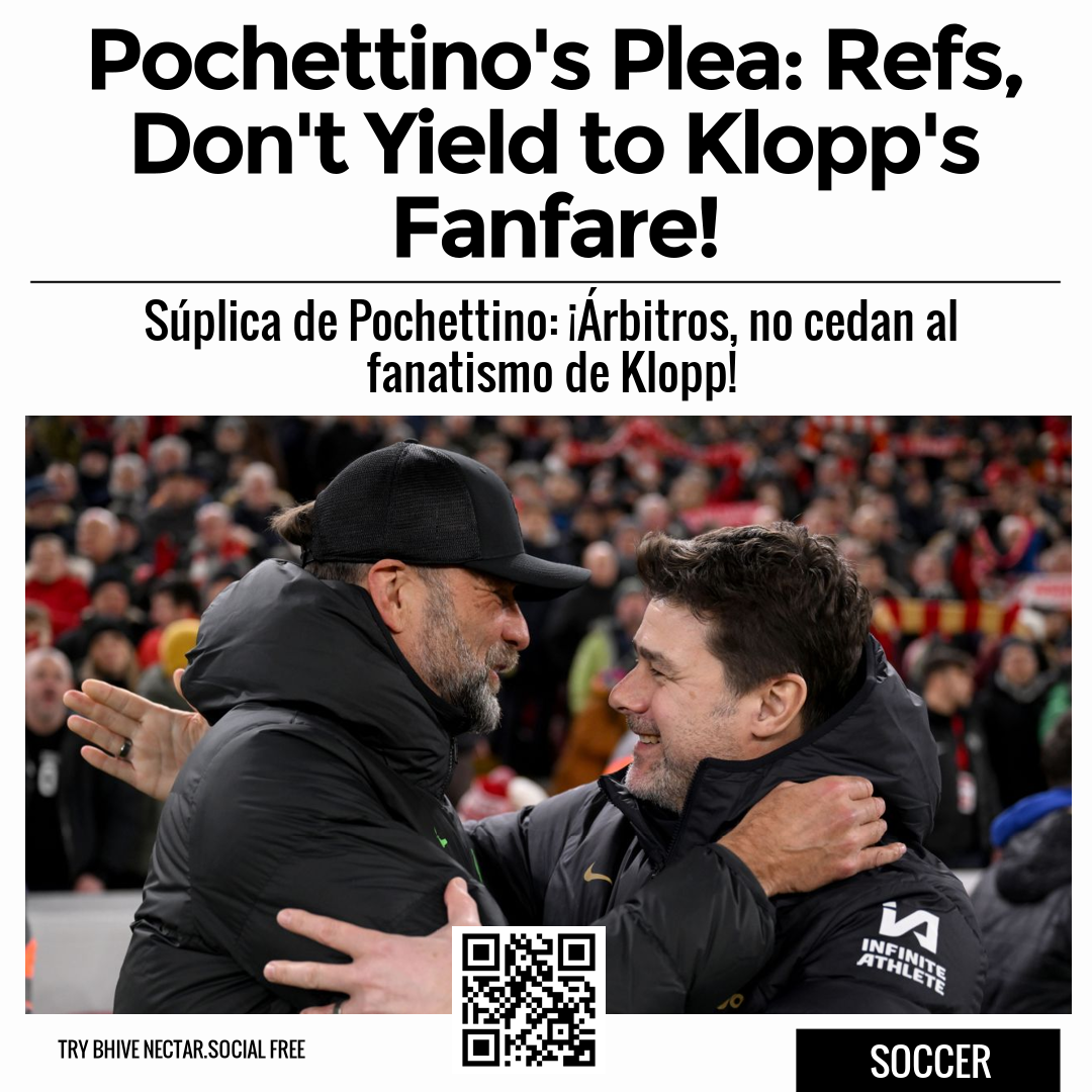 Pochettino's Plea: Refs, Don't Yield to Klopp's Fanfare!