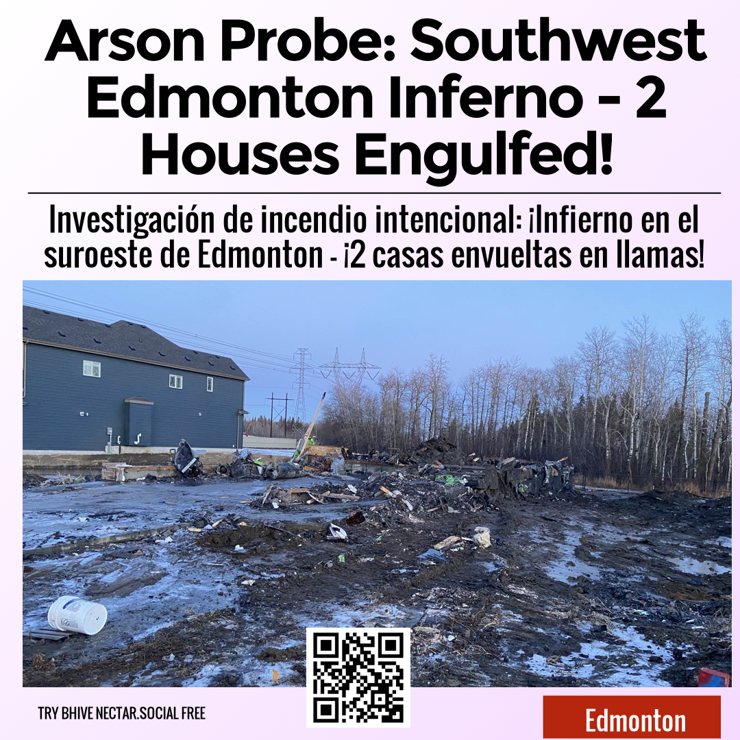 Arson Probe: Southwest Edmonton Inferno - 2 Houses Engulfed!