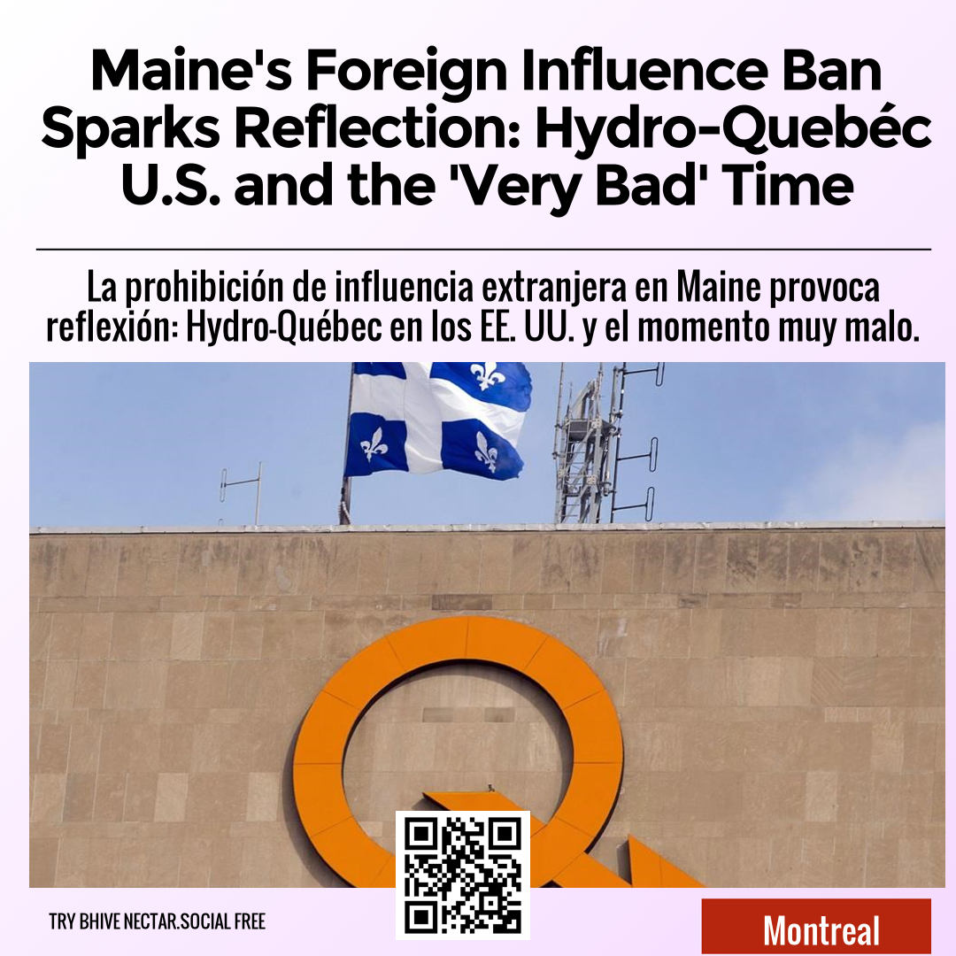 Maine's Foreign Influence Ban Sparks Reflection: Hydro-Quebéc U.S. and the 'Very Bad' Time