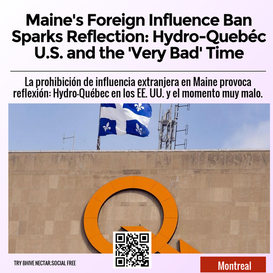 Maine's Foreign Influence Ban Sparks Reflection: Hydro-Quebéc U.S. and the 'Very Bad' Time