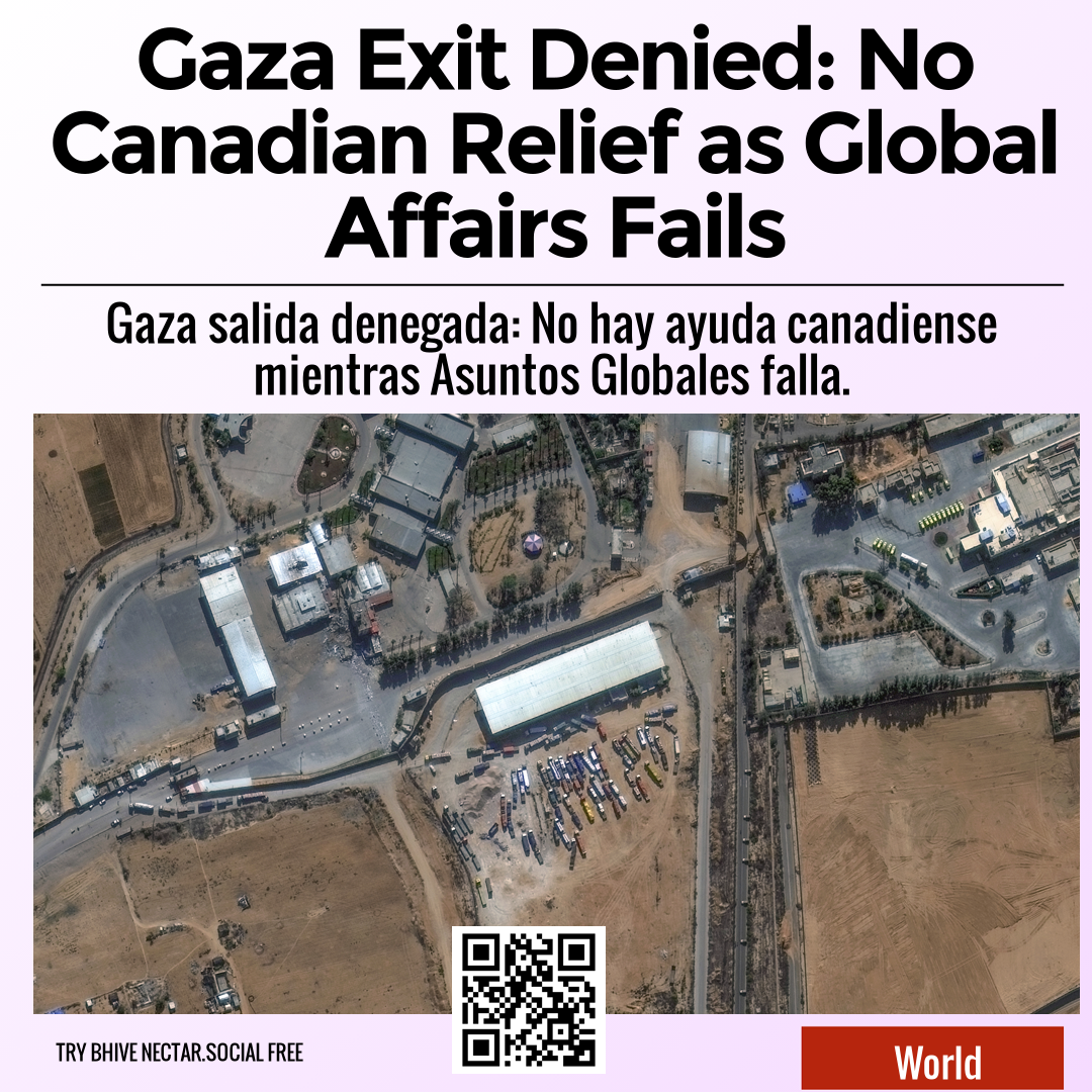 Gaza Exit Denied: No Canadian Relief as Global Affairs Fails