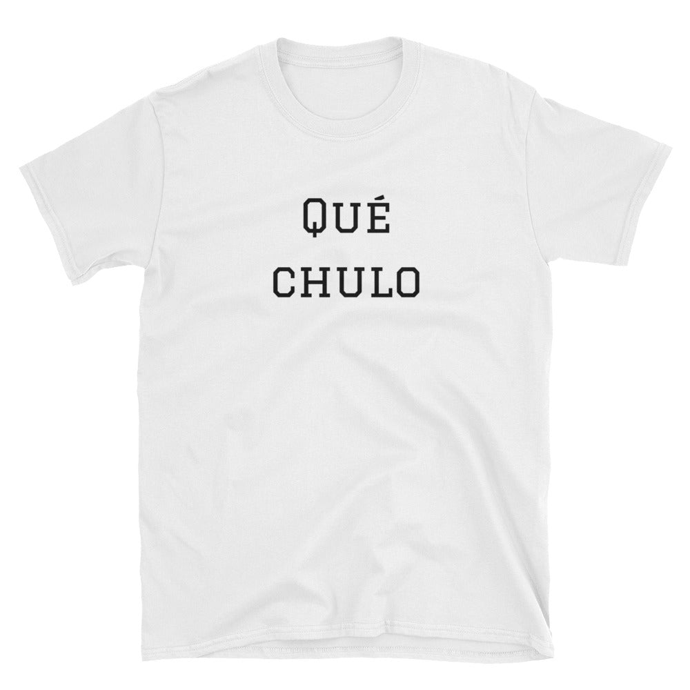 Qué chulo Short-Sleeve Unisex T-Shirt